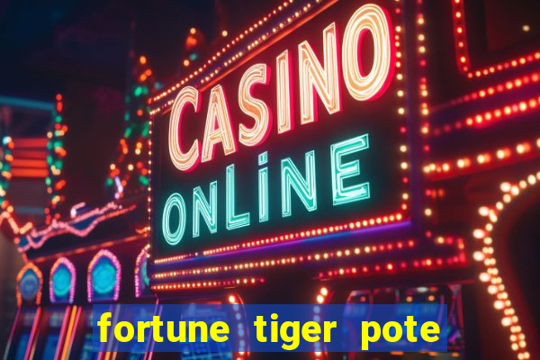 fortune tiger pote de ouro